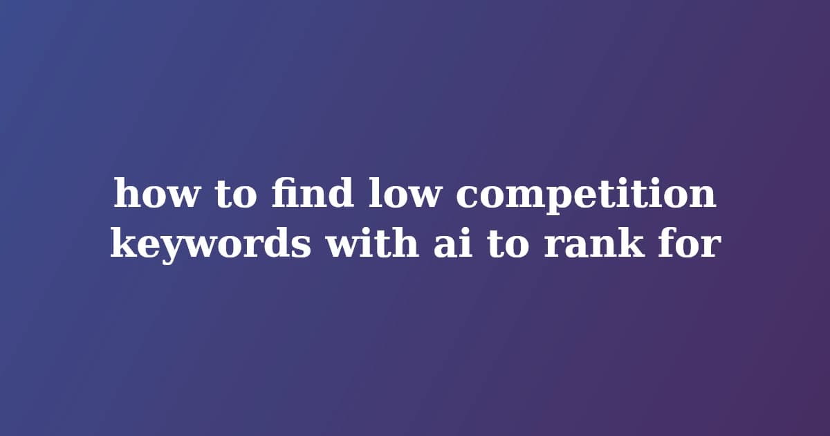 Featured image for How to Find Low Competition Keywords With AI